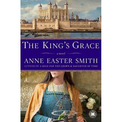 The King's Grace - by  Anne Easter Smith (Paperback)