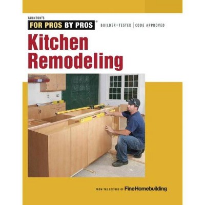 Kitchen Remodeling - by  Fine Homebuilding (Paperback)