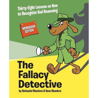 The Fallacy Detective - by  Nathaniel Bluedorn & Hans Bluedorn (Paperback)