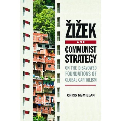 Zizek and Communist Strategy - by  Chris McMillan (Paperback)