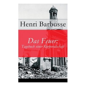 Das Feuer - by  Henri Barbusse & Leo Von Meyenburg (Paperback) - 1 of 1