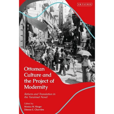 Ottoman Culture and the Project of Modernity - by  Monica M Ringer & Etienne Charrière (Paperback)