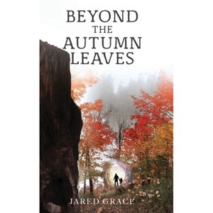Beyond the Autumn Leaves - by  Jared Grace (Hardcover) - 1 of 1