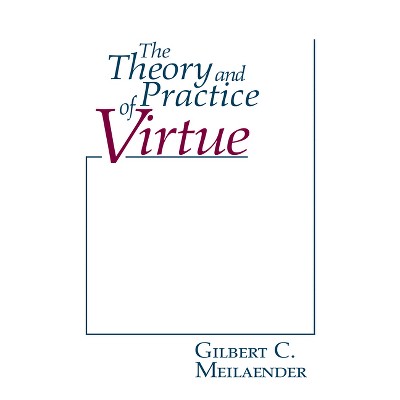 The Theory and Practice of Virtue - (Revisions: A Books on Ethics) by  Gilbert C Meilaender (Paperback)
