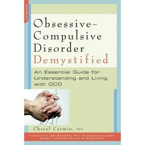 Obsessive-Compulsive Disorder Demystified - (Demystified (Da Capo Press)) by  Cheryl Carmin (Paperback) - 1 of 1