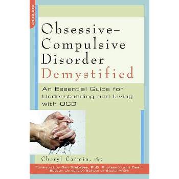Obsessive-Compulsive Disorder Demystified - (Demystified (Da Capo Press)) by  Cheryl Carmin (Paperback)
