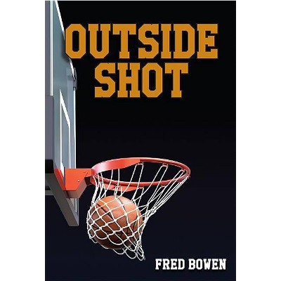 Outside Shot - (Fred Bowen Sports Story Series, 21) by  Fred Bowen (Paperback)