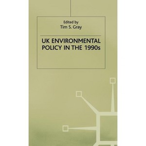 UK Environmental Policy in the 1990s - by  Tim S Gray (Hardcover) - 1 of 1