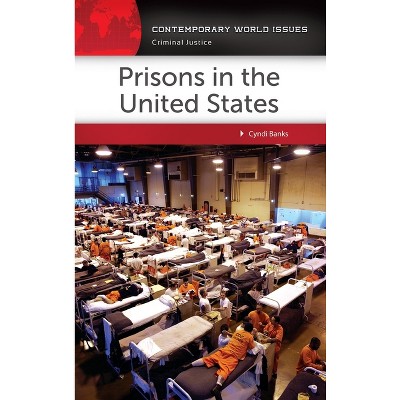 Prisons in the United States - (Contemporary World Issues (Hardcover)) by  Cyndi Banks (Hardcover)