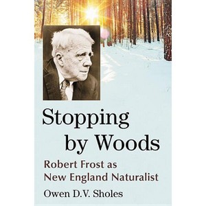 Stopping by Woods - by  Owen D V Sholes (Paperback) - 1 of 1