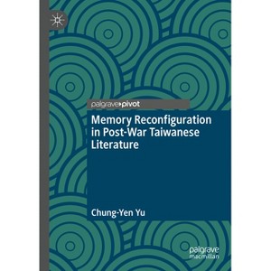 Memory Reconfiguration in Post-War Taiwanese Literature - by  Chung-Yen Yu (Hardcover) - 1 of 1