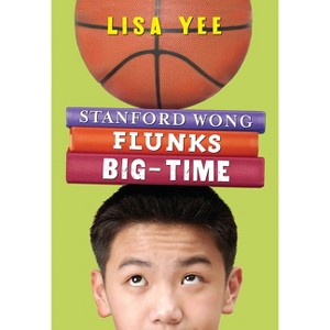 Stanford Wong Flunks Big-Time (the Millicent Min Trilogy, Book 2) - by  Lisa Yee (Paperback) - 1 of 1