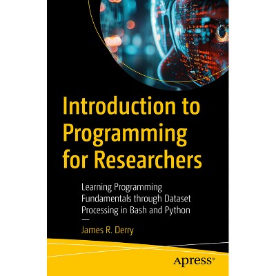 Introduction to Programming for Researchers - by  James R Derry (Paperback)