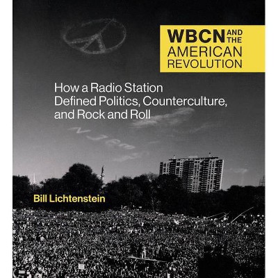 Wbcn and the American Revolution - by  Bill Lichtenstein (Hardcover)