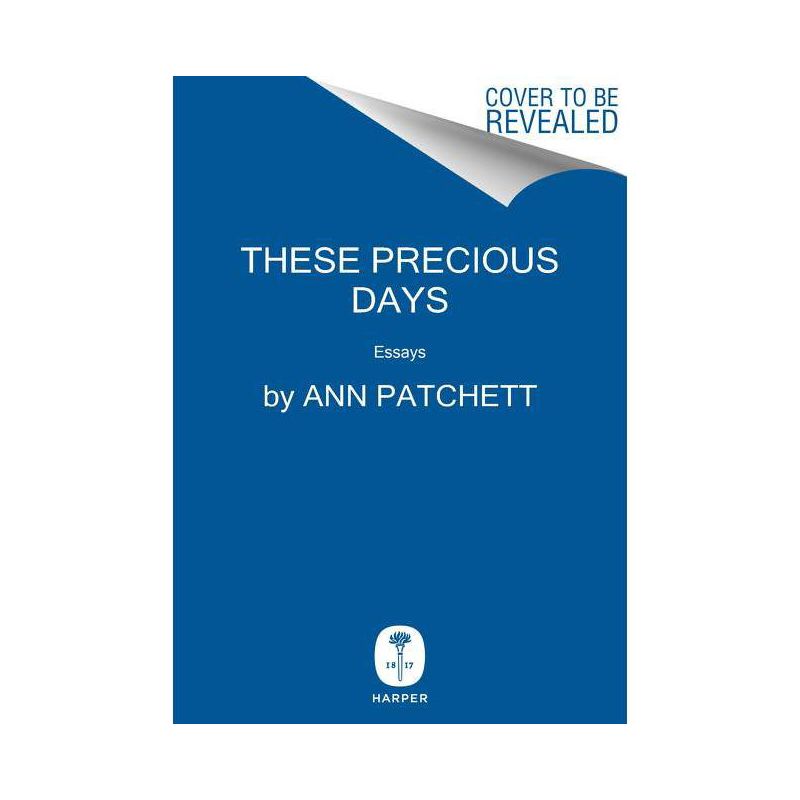 These Precious Days - by Ann Patchett, 1 of 2