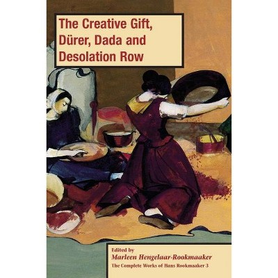 The Creative Gift, Dürer, Dada and Desolation Row, PB (vol3) - (The Complete Works of Hans Rookmaaker) by  Marleen Hengelaar-Rookmaaker (Paperback)