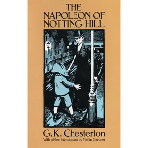 The Napoleon of Notting Hill - (Dover Literature: Satire) by  G K Chesterton (Paperback) - 1 of 1