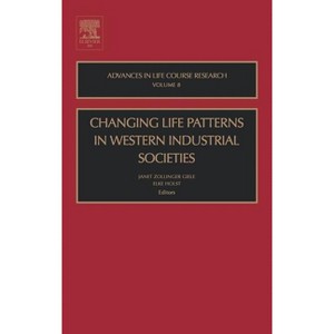 Changing Life Patterns in Western Industrial Societies - (Advances in Life Course Research) by  Janet Zollinger Giele & Elke Holst (Hardcover) - 1 of 1