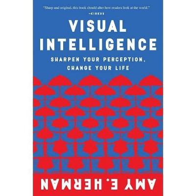 Visual Intelligence - by  Amy E Herman (Paperback)