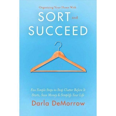  Organizing Your Home with Sort and Succeed, Volume 1 - (Sort and Succeed Organizing Solutions) by  Darla Demorrow (Paperback) 