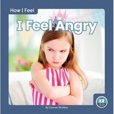 I Feel Angry - by  Connor Stratton (Paperback)