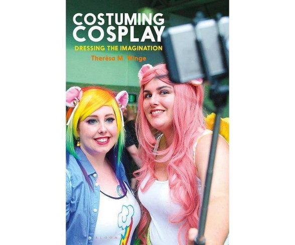 Costuming Cosplay - (Dress, Body, Culture)by  Theresa M Winge (Paperback)