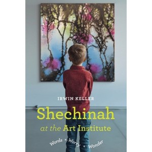 Shechinah at the Art Institute - by  Irwin Keller (Paperback) - 1 of 1