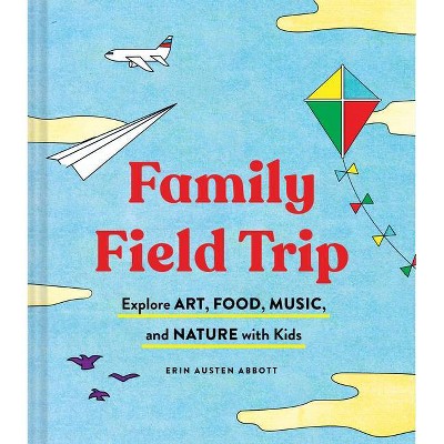 Family Field Trip - by  Erin Austen Abbott (Paperback)