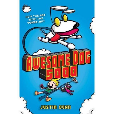 Awesome Dog 5000 -  (Awesome Dog 5000) by Justin Dean (Hardcover)