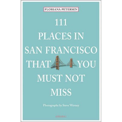 111 Places in San Francisco That You Must Not Miss Updated and Revised - by  Floriana Petersen (Paperback)