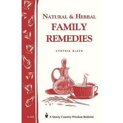 Natural & Herbal Family Remedies - (Storey Country Wisdom Bulletin) by  Cynthia Black (Paperback)