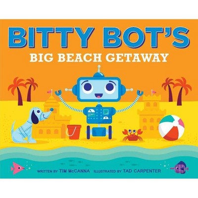 Bitty Bot's Big Beach Getaway - by  Tim McCanna (Hardcover)