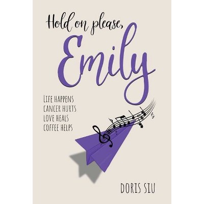 Hold on please, Emily - by  Doris Siu (Hardcover)