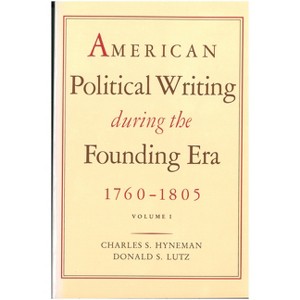 American Political Writing During the Founding Era: 1760-1805 - by  Charles S Hyneman & Donald S Lutz (Hardcover) - 1 of 1