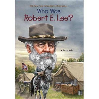 Who Was Robert E. Lee? - (Who Was?) by  Bonnie Bader & Who Hq (Paperback)