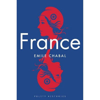 France - (Polity Histories) by  Emile Chabal (Paperback)