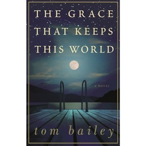 The Grace That Keeps This World - by  Tom Bailey (Paperback) - 1 of 1