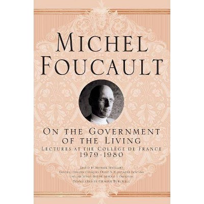 On the Government of the Living - (Michel Foucault, Lectures at the Collège de France) by  M Foucault (Hardcover)