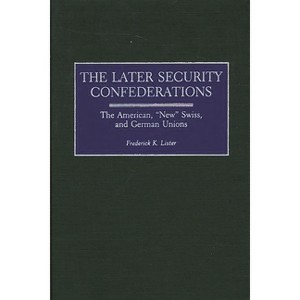 Later Security Confederations - (Global Perspectives in History and Politics) by  Frederick K Lister (Hardcover) - 1 of 1