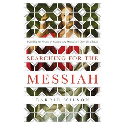 Searching for the Messiah - by  Barrie Wilson (Hardcover)