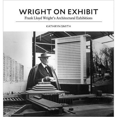 Wright on Exhibit - by  Kathryn Smith (Hardcover)