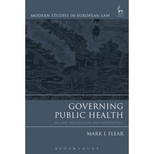 Governing Public Health - (Modern Studies in European Law) by  Mark L Flear (Hardcover) - 1 of 1