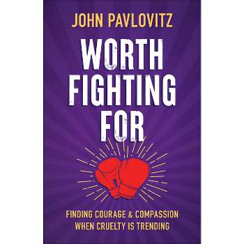 Worth Fighting For - by  John Pavlovitz (Paperback)