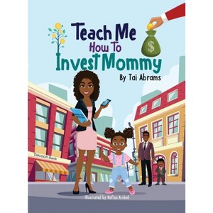 Teach Me How to Invest Mommy - by  Tai Abrams (Hardcover) - 1 of 1