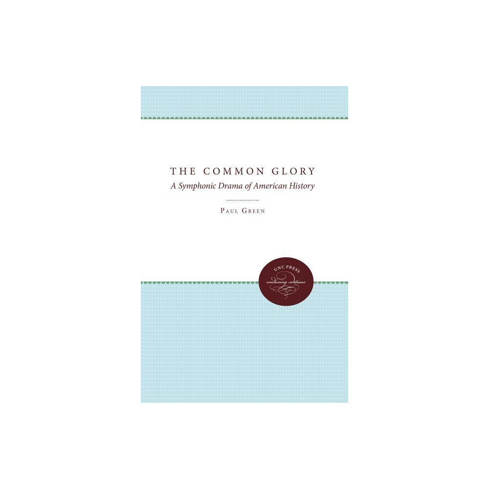 The Common Glory - (Enduring Editions) by Paul Green (Paperback)