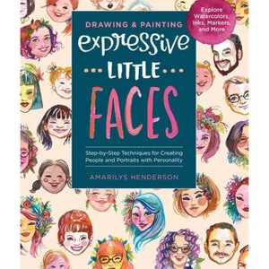 Drawing and Painting Expressive Little Faces - by  Amarilys Henderson (Paperback) - 1 of 1