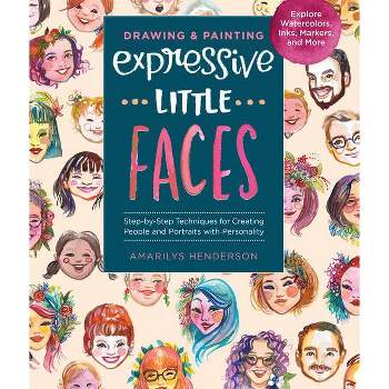 Drawing and Painting Expressive Little Faces - by  Amarilys Henderson (Paperback)