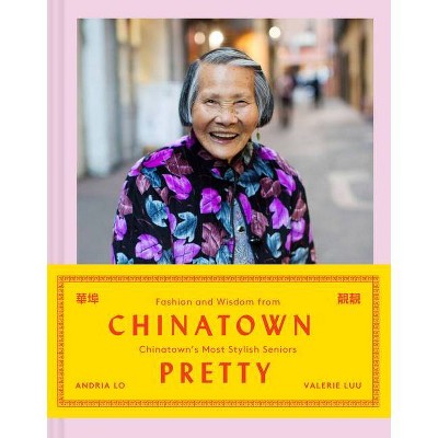 Chinatown Pretty - by  Andria Lo & Valerie Luu (Hardcover)