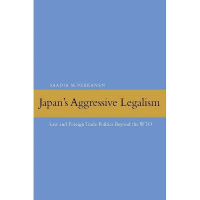 Japan's Aggressive Legalism - by  Saadia M Pekkanen (Hardcover)