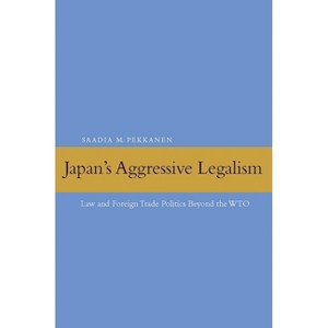 Japan's Aggressive Legalism - by  Saadia M Pekkanen (Hardcover) - 1 of 1